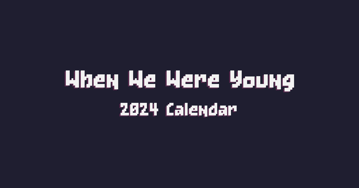 When We Were Young 2024 Calendar